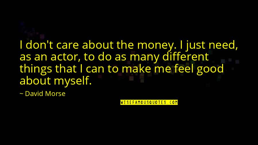 Inspirational Video Clips Quotes By David Morse: I don't care about the money. I just
