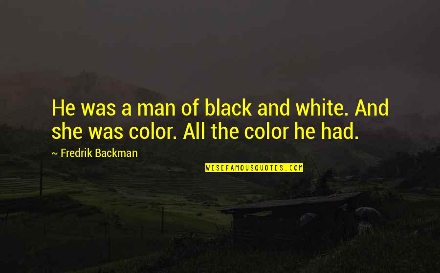 Inspirational Video Clips Quotes By Fredrik Backman: He was a man of black and white.