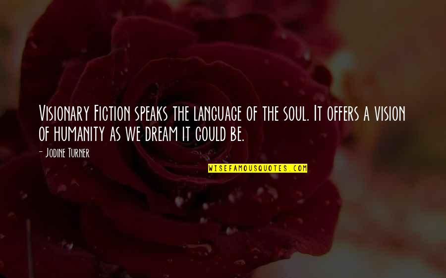 Inspirational Visionary Quotes By Jodine Turner: Visionary Fiction speaks the language of the soul.