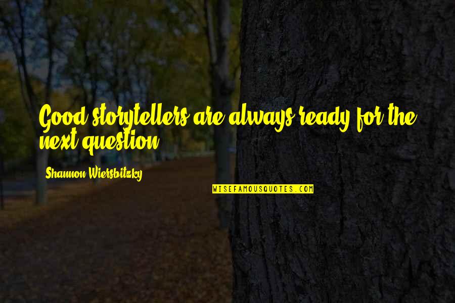 Inspirational Visionary Quotes By Shannon Wiersbitzky: Good storytellers are always ready for the next