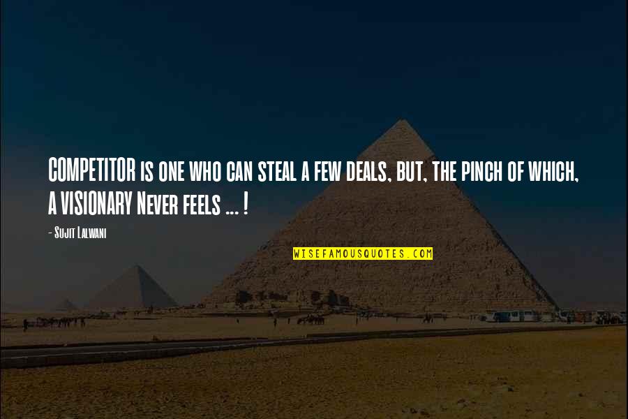 Inspirational Visionary Quotes By Sujit Lalwani: COMPETITOR is one who can steal a few