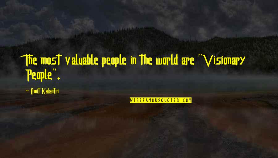 Inspirational Visions Quotes By Amit Kalantri: The most valuable people in the world are