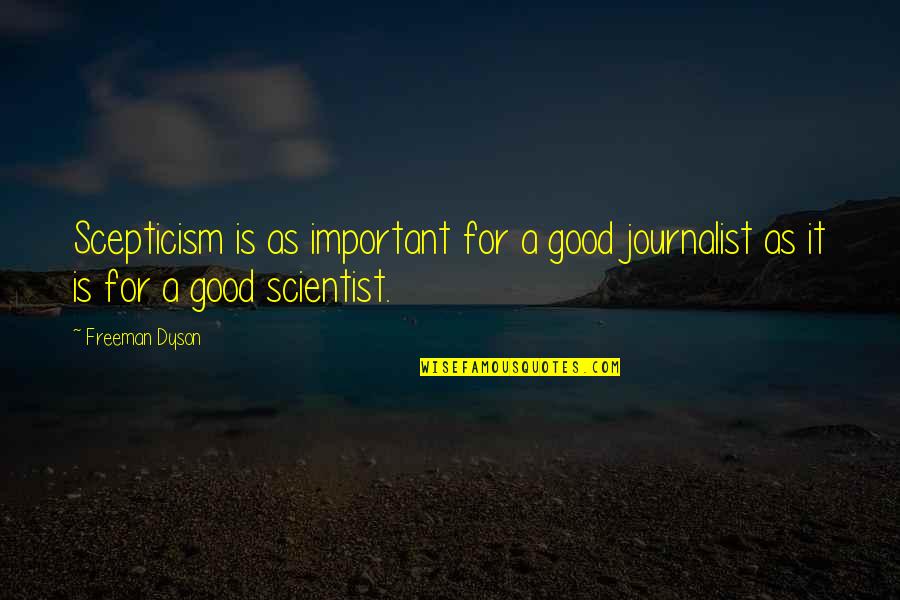 Inspirational Visions Quotes By Freeman Dyson: Scepticism is as important for a good journalist