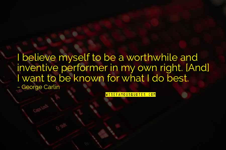 Inspirational Visions Quotes By George Carlin: I believe myself to be a worthwhile and