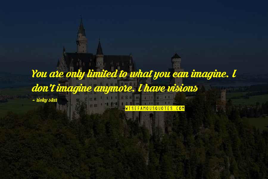 Inspirational Visions Quotes By Ricky Star: You are only limited to what you can