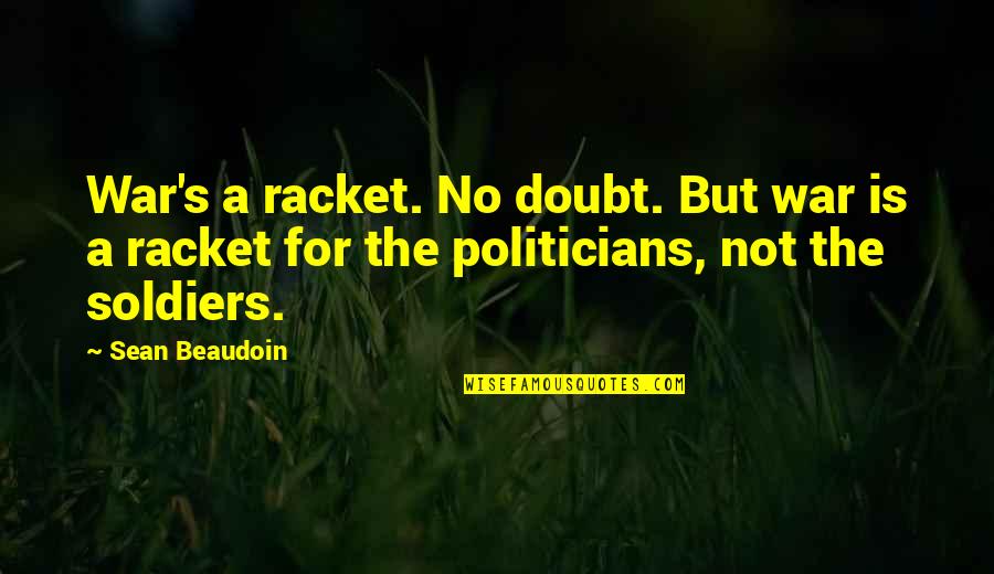 Inspirational Volleyball Setter Quotes By Sean Beaudoin: War's a racket. No doubt. But war is