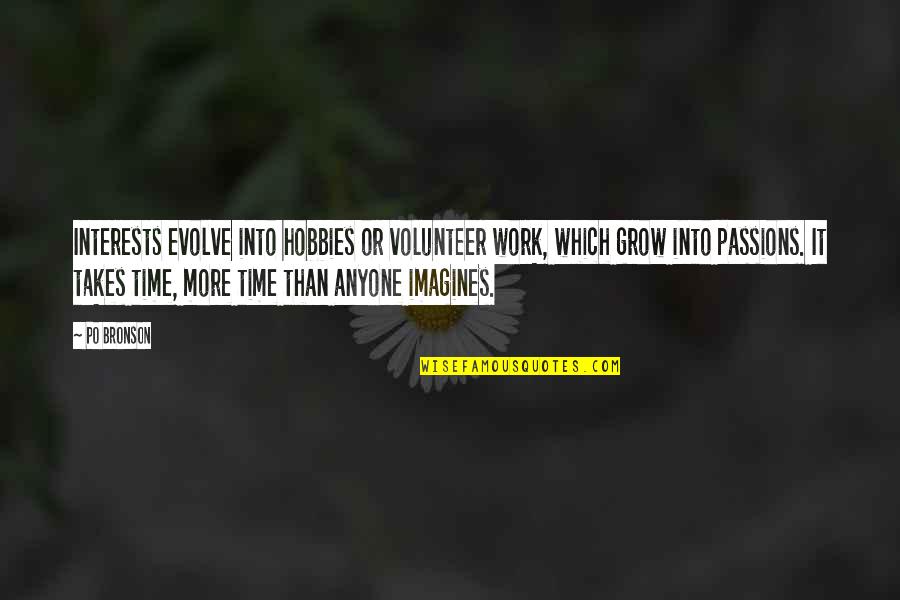 Inspirational Volunteer Quotes By Po Bronson: Interests evolve into hobbies or volunteer work, which