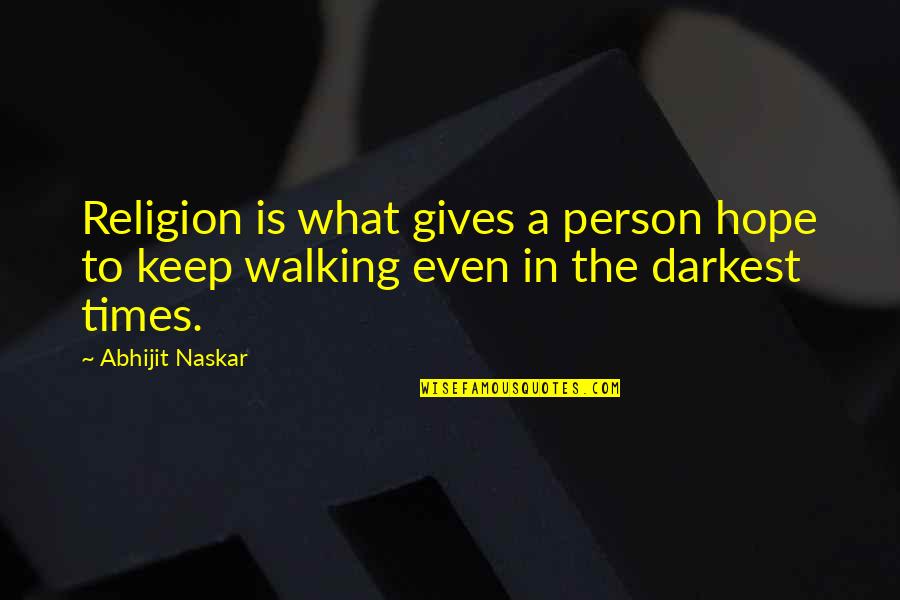 Inspirational Walking Quotes By Abhijit Naskar: Religion is what gives a person hope to