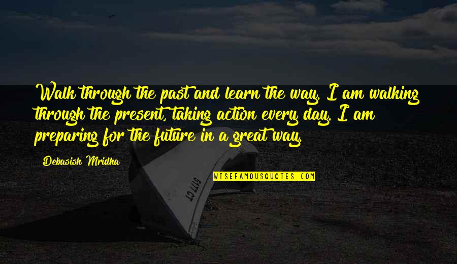 Inspirational Walking Quotes By Debasish Mridha: Walk through the past and learn the way.