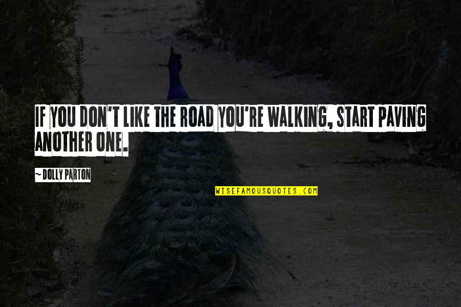 Inspirational Walking Quotes By Dolly Parton: If you don't like the road you're walking,