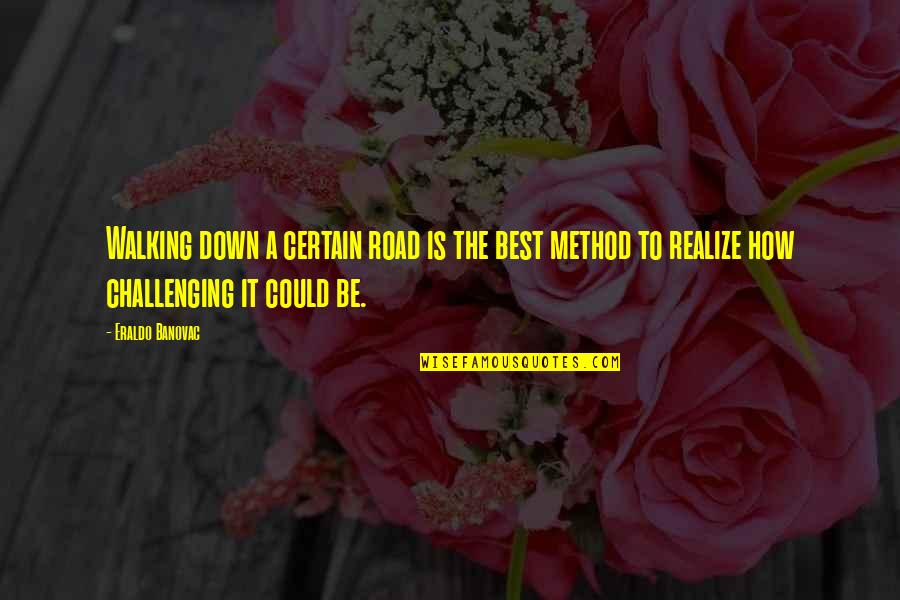 Inspirational Walking Quotes By Eraldo Banovac: Walking down a certain road is the best