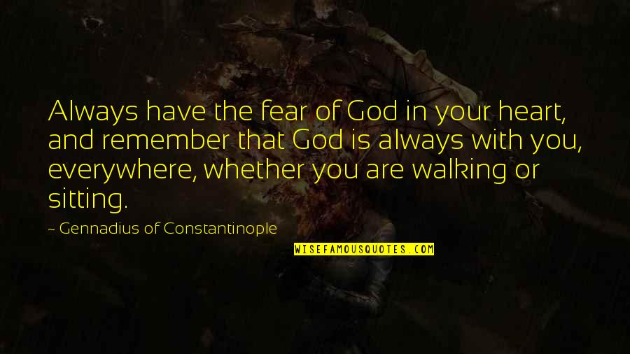 Inspirational Walking Quotes By Gennadius Of Constantinople: Always have the fear of God in your