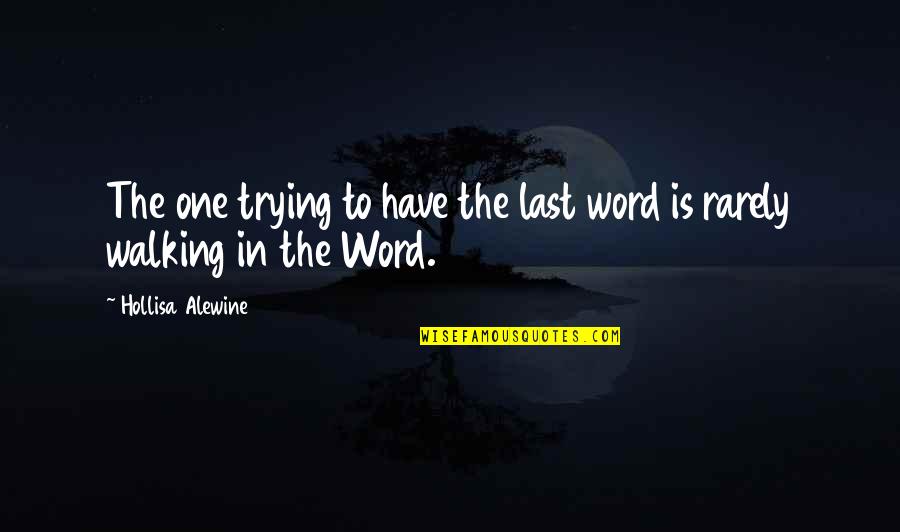 Inspirational Walking Quotes By Hollisa Alewine: The one trying to have the last word