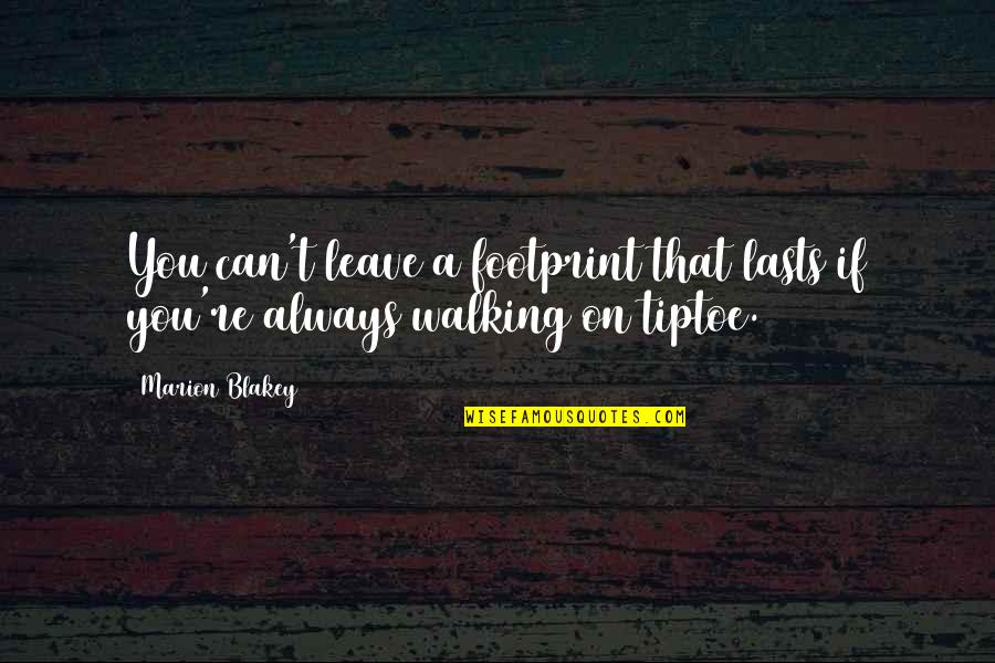Inspirational Walking Quotes By Marion Blakey: You can't leave a footprint that lasts if
