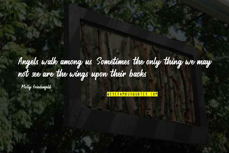 Inspirational Walking Quotes By Molly Friedenfeld: Angels walk among us, Sometimes the only thing
