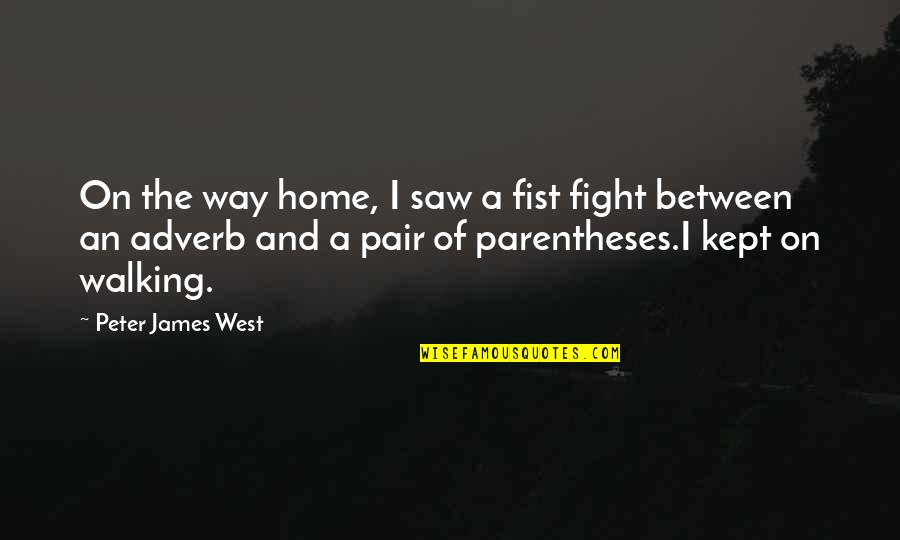 Inspirational Walking Quotes By Peter James West: On the way home, I saw a fist