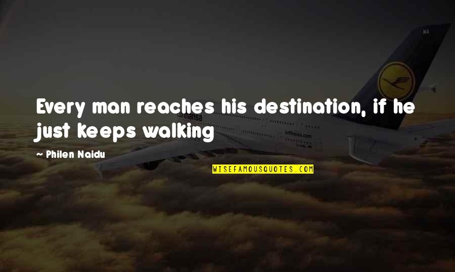 Inspirational Walking Quotes By Philen Naidu: Every man reaches his destination, if he just