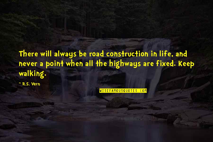 Inspirational Walking Quotes By R.S. Vern: There will always be road construction in life,