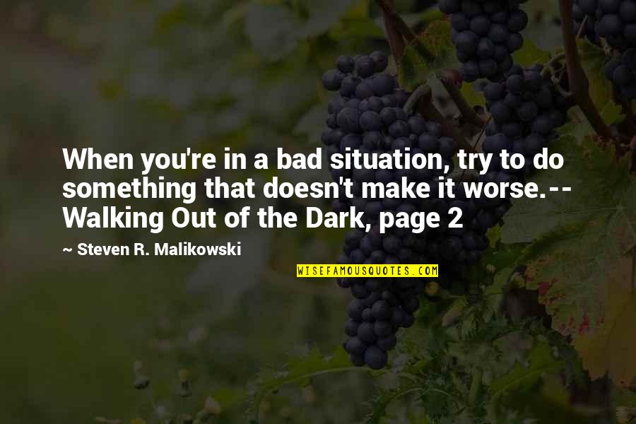 Inspirational Walking Quotes By Steven R. Malikowski: When you're in a bad situation, try to