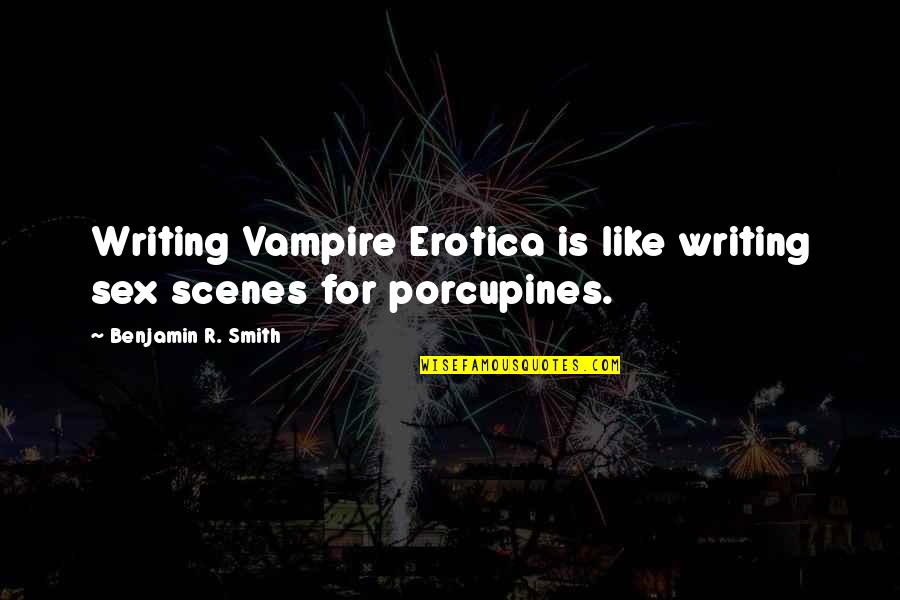 Inspirational Wall Quote Quotes By Benjamin R. Smith: Writing Vampire Erotica is like writing sex scenes