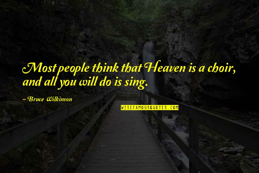 Inspirational Wall Quote Quotes By Bruce Wilkinson: Most people think that Heaven is a choir,