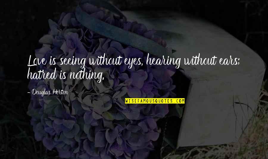 Inspirational Wall Quote Quotes By Douglas Horton: Love is seeing without eyes, hearing without ears;