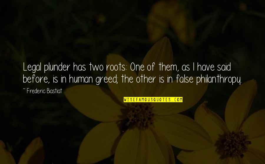 Inspirational Wall Quote Quotes By Frederic Bastiat: Legal plunder has two roots: One of them,