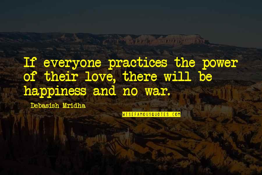 Inspirational War Quotes By Debasish Mridha: If everyone practices the power of their love,