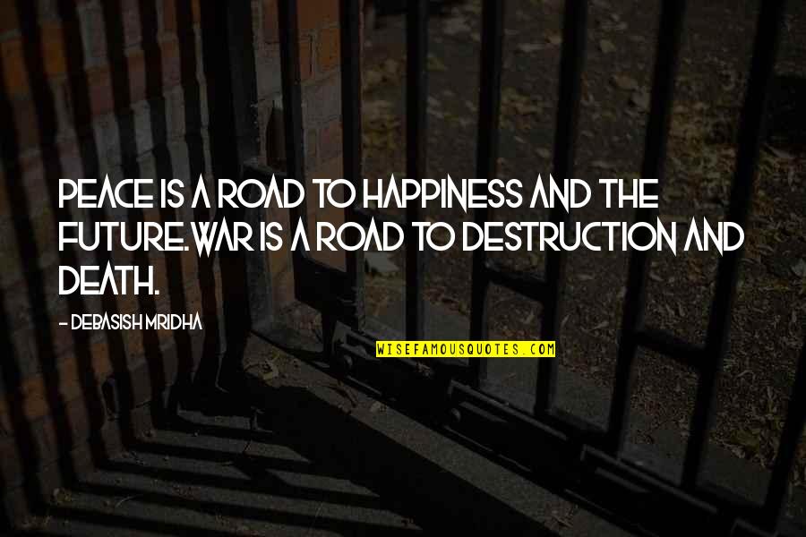 Inspirational War Quotes By Debasish Mridha: Peace is a road to happiness and the