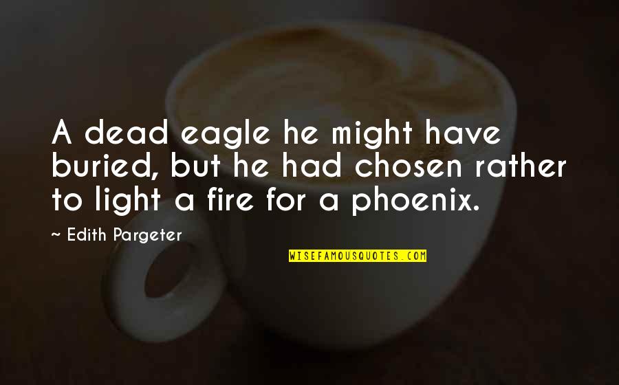 Inspirational War Quotes By Edith Pargeter: A dead eagle he might have buried, but