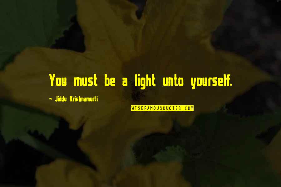 Inspirational War Quotes By Jiddu Krishnamurti: You must be a light unto yourself.
