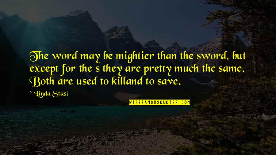 Inspirational War Quotes By Linda Stasi: The word may be mightier than the sword,