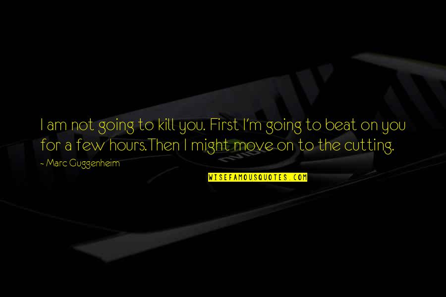 Inspirational War Quotes By Marc Guggenheim: I am not going to kill you. First