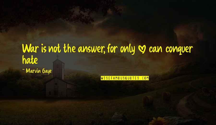 Inspirational War Quotes By Marvin Gaye: War is not the answer, for only love
