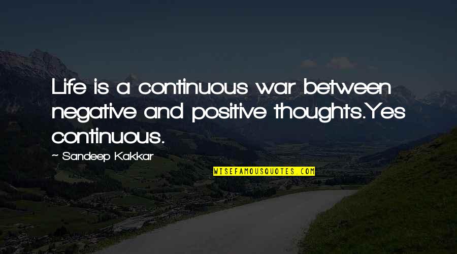 Inspirational War Quotes By Sandeep Kakkar: Life is a continuous war between negative and