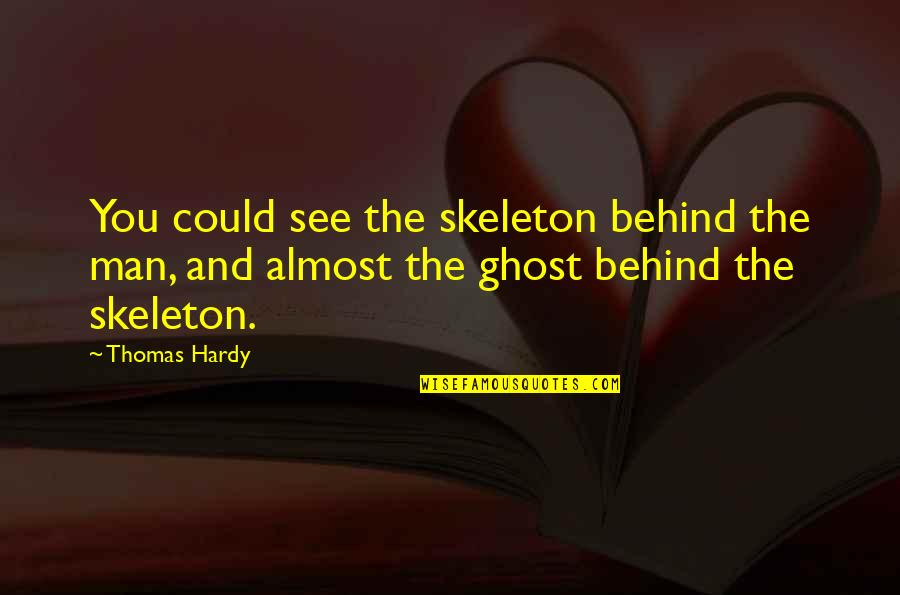 Inspirational Watermelon Quotes By Thomas Hardy: You could see the skeleton behind the man,