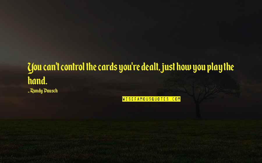 Inspirational Weddings Quotes By Randy Pausch: You can't control the cards you're dealt, just