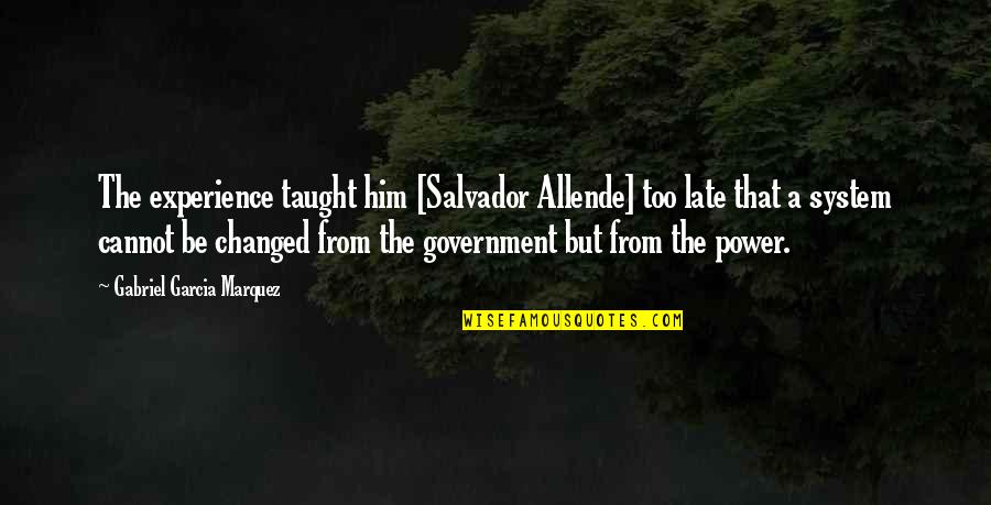 Inspirational Wellness And Health Quotes By Gabriel Garcia Marquez: The experience taught him [Salvador Allende] too late