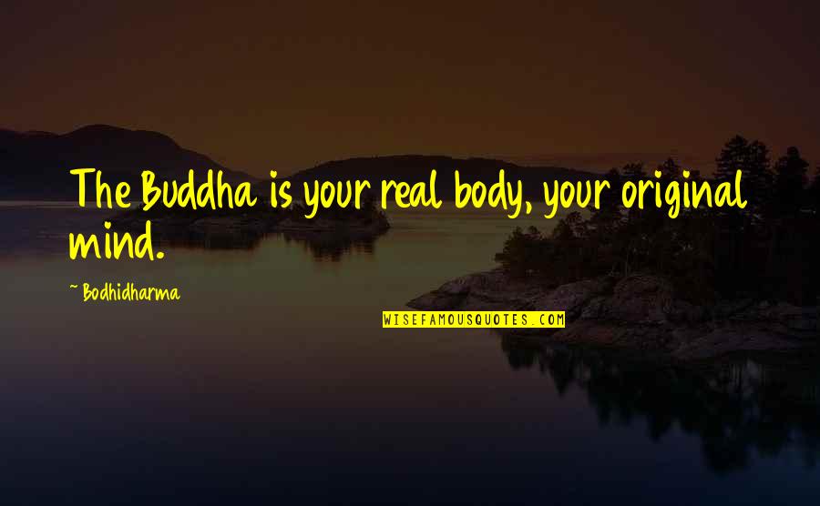 Inspirational Wickedness Quotes By Bodhidharma: The Buddha is your real body, your original