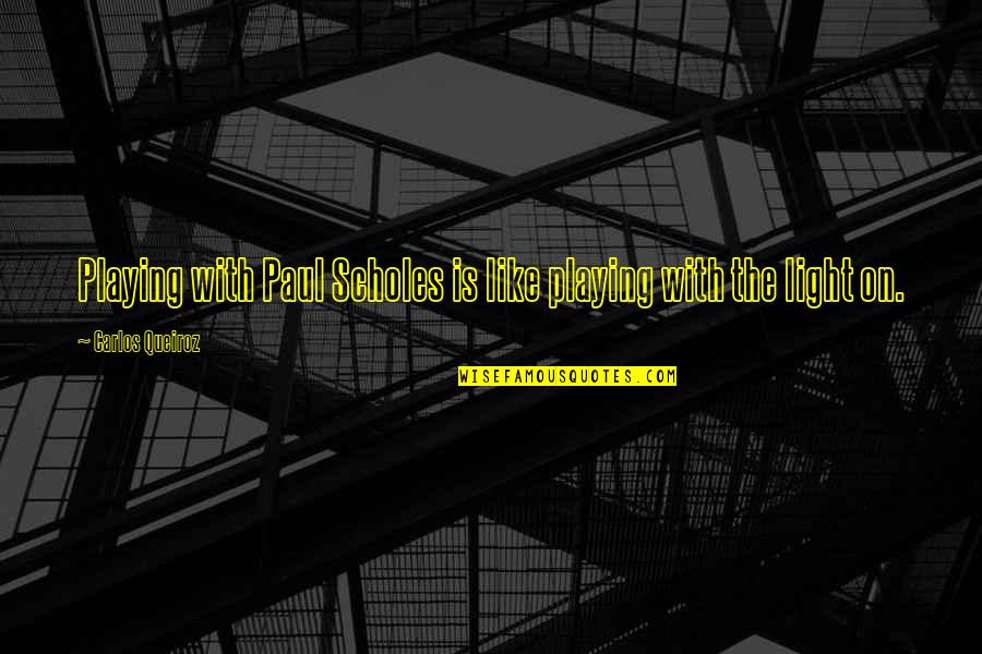 Inspirational Wisdom Affirmation Quotes By Carlos Queiroz: Playing with Paul Scholes is like playing with Inspirational Wisdom Affirmation Quotes By Carlos Queiroz: Playing with Paul Scholes is like playing with