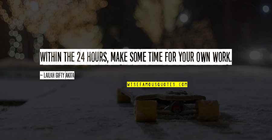 Inspirational Wisdom Quotes By Lailah Gifty Akita: Within the 24 hours, make some time for