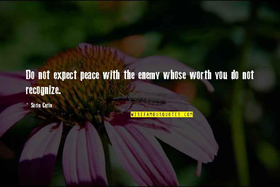 Inspirational Wisdom Quotes By Sorin Cerin: Do not expect peace with the enemy whose