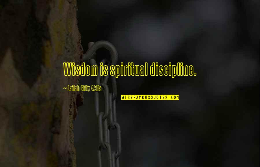 Inspirational Wise Quotes By Lailah Gifty Akita: Wisdom is spiritual discipline.
