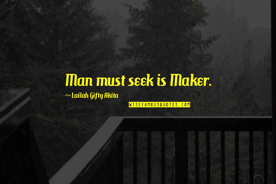 Inspirational Wise Quotes By Lailah Gifty Akita: Man must seek is Maker.