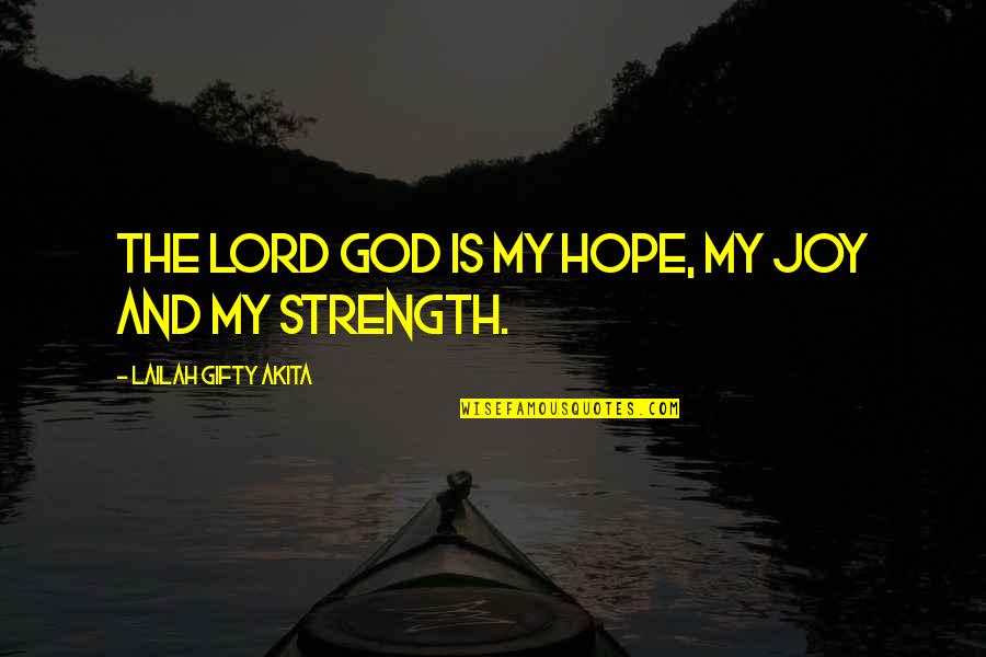 Inspirational Wise Quotes By Lailah Gifty Akita: The Lord God is my hope, my joy