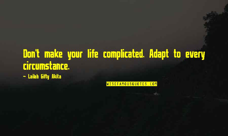 Inspirational Wise Quotes By Lailah Gifty Akita: Don't make your life complicated. Adapt to every