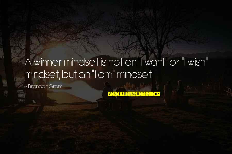 Inspirational Wish Quotes By Brandon Grant: A winner mindset is not an "I want"