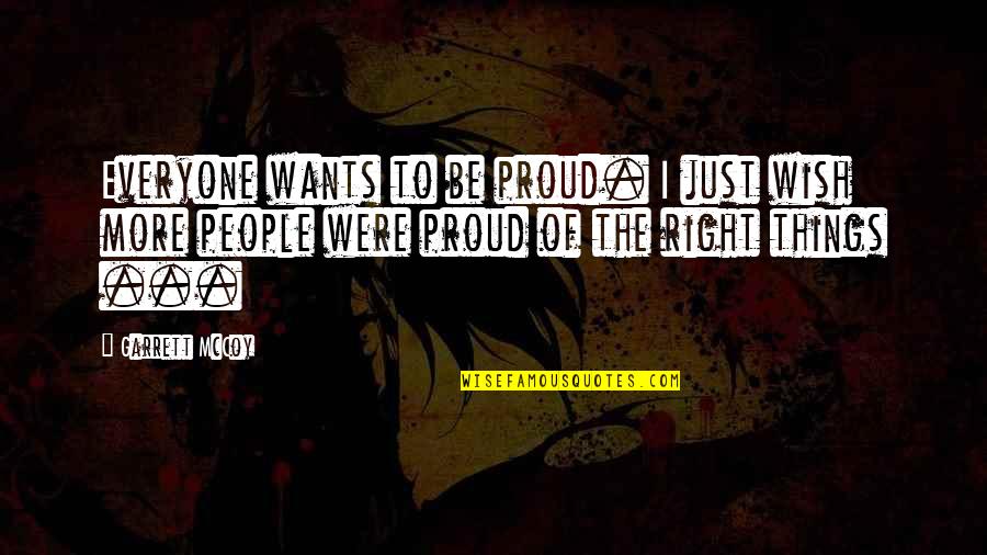 Inspirational Wish Quotes By Garrett McCoy: Everyone wants to be proud. I just wish Inspirational Wish Quotes By Garrett McCoy: Everyone wants to be proud. I just wish