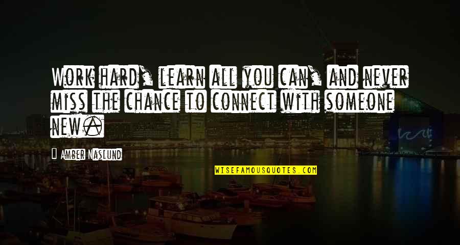 Inspirational Work Quotes By Amber Naslund: Work hard, learn all you can, and never Inspirational Work Quotes By Amber Naslund: Work hard, learn all you can, and never