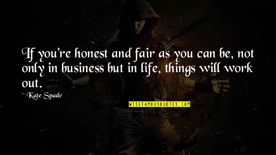 Inspirational Work Quotes By Kate Spade: If you're honest and fair as you can Inspirational Work Quotes By Kate Spade: If you're honest and fair as you can